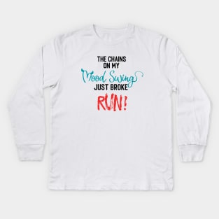 The Chains on my Mood Swing just broke, RUN! Kids Long Sleeve T-Shirt